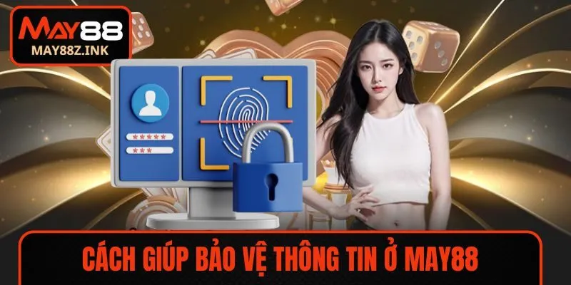 Cách giúp bảo vệ thông tin ở MAY88