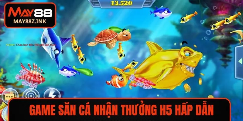 Game săn cá nhận thưởng H5 hấp dẫn