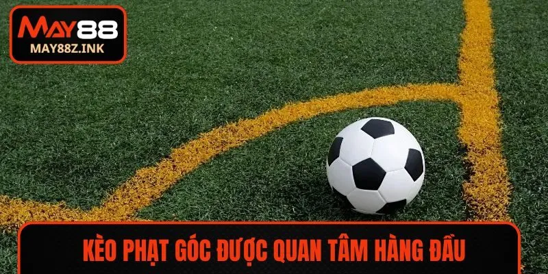 Kèo phạt góc được nhiều người quan tâm hàng đầu