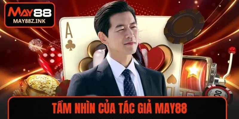 Tầm nhìn của tác giả MAY88 cho thương hiệu