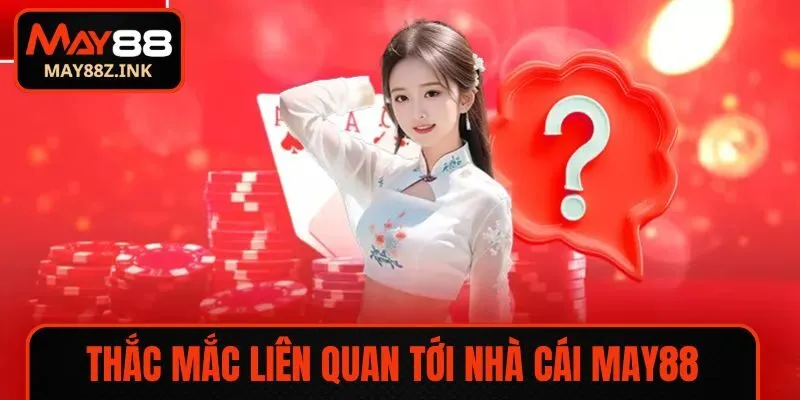 Thắc mắc liên quan thương hiệu MAY88